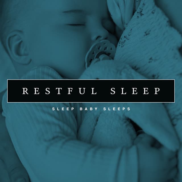 Restful Sleep - Sleep Baby Sleeps