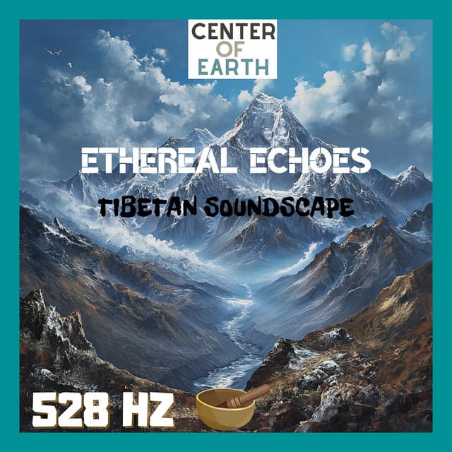 Ethereal Echoes: 528 Hz Tibetan Soundscape - Center of Earth