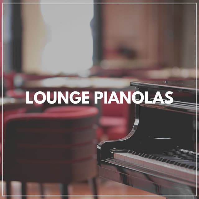 Lounge Pianolas - Soft Piano Music