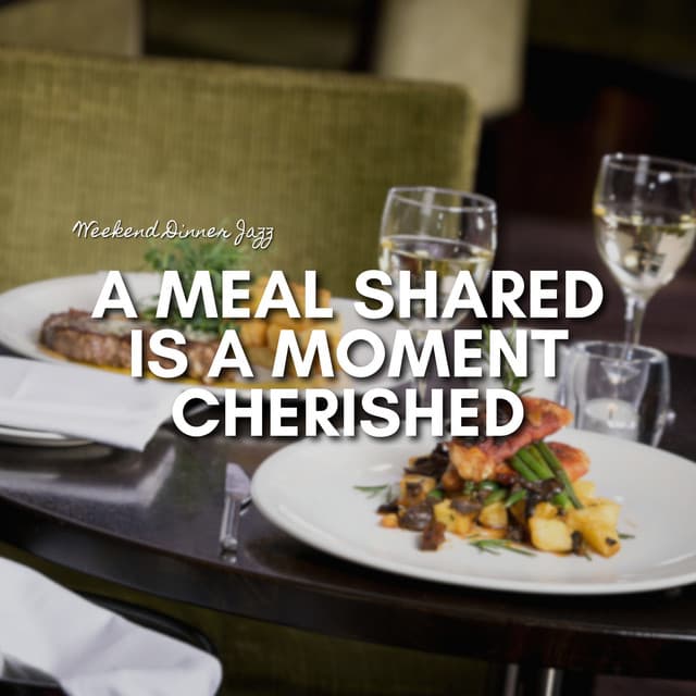 A Meal Shared Is a Moment Cherished - Weekend Dinner Jazz