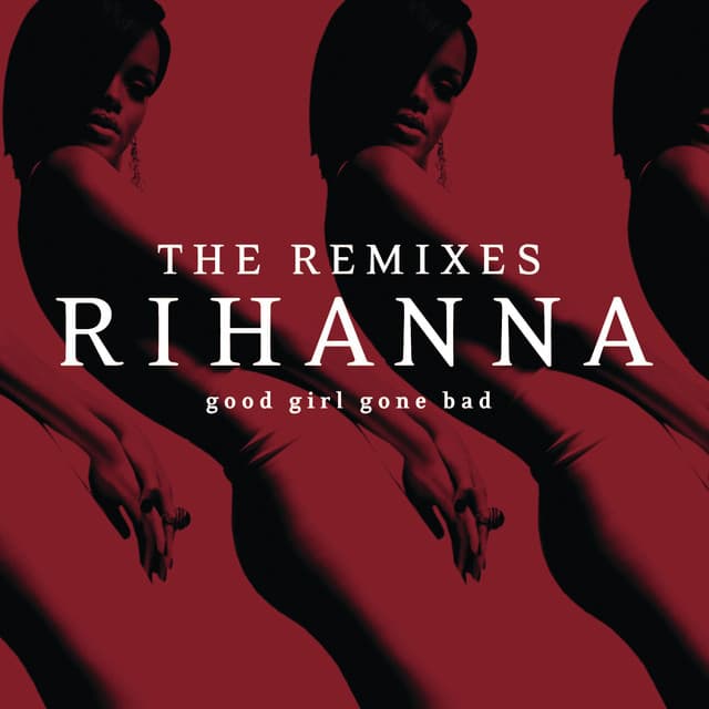 Good Girl Gone Bad: The Remixes - Rihanna