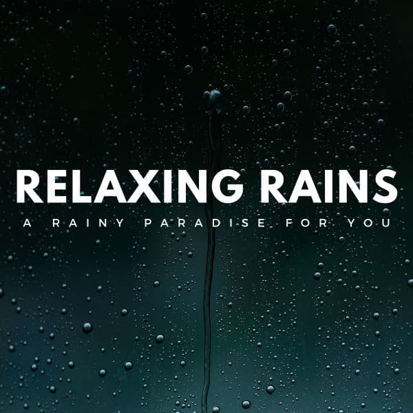 Relaxing Rains: A Rainy Paradise For You - Sound of the Wilderness