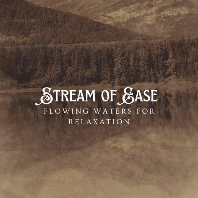 Stream of Ease: Flowing Waters for Relaxation - The Focus and Meditation Boys