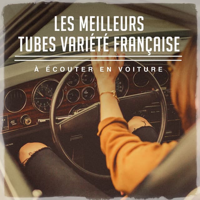 Les meilleurs tubes variété française à écouter en voiture - 50 Tubes Du Top