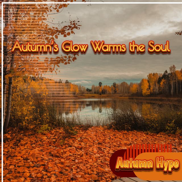 Autumn’s Glow Warms the Soul - Autumn Hype