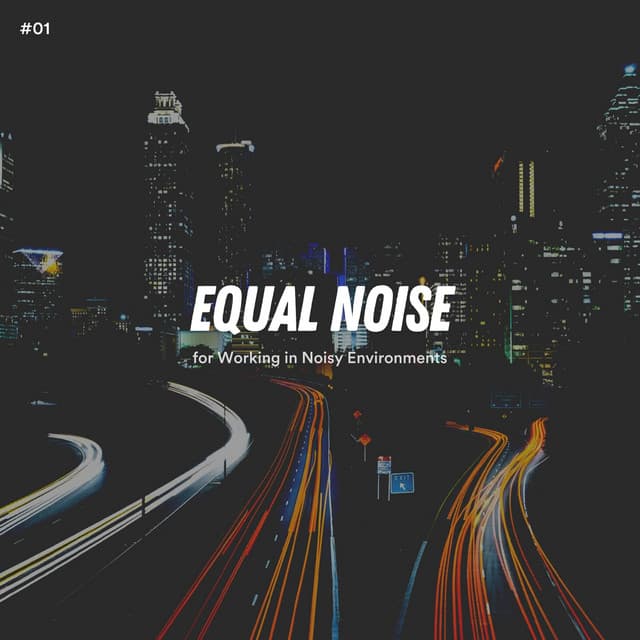 #01 Equal Noise for Working in Noisy Environments - White Noise