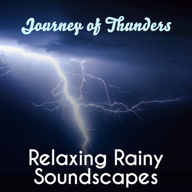 Journey of Thunders: Relaxing Rainy Soundscapes - Nature Music Sanctuary