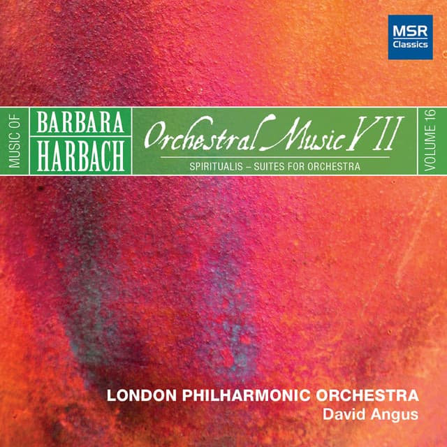 Music of Barbara Harbach, Vol. 16 - Orchestral Music VII - Spiritualis, Suites for Orchestra - Barbara Harbach
