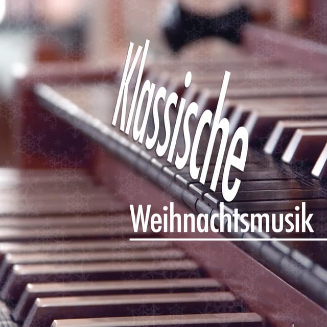 Klassische Weihnachtsmusik - Klassik Musik für Weihnachten und Silvester - Stille Nacht