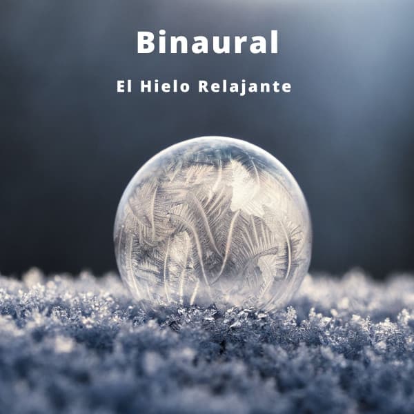 Binaural: El Hielo Relajante - Naturaleza Sonidos