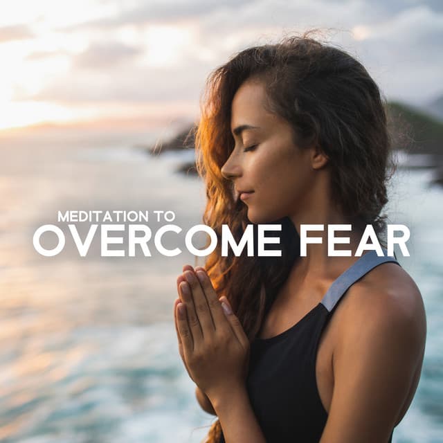 Meditation to Overcome Fear - Soul Therapy Group