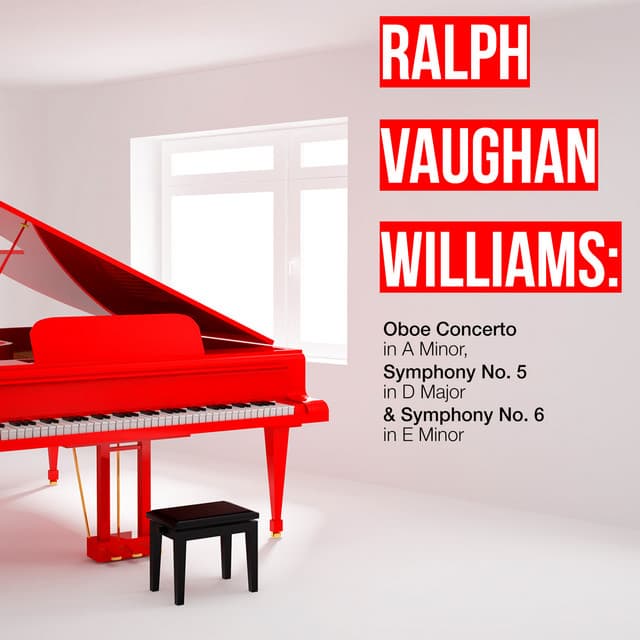 Ralph Vaughan Williams: Oboe Concerto in a Minor, Symphony No. 5 in D Major & Symphony No. 6 in E Minor - Ralph Vaughan Williams