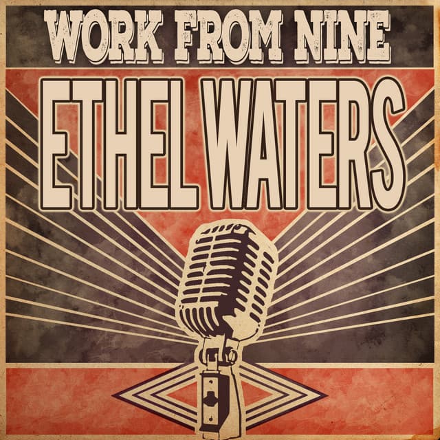 Work from Nine - Ethel Waters