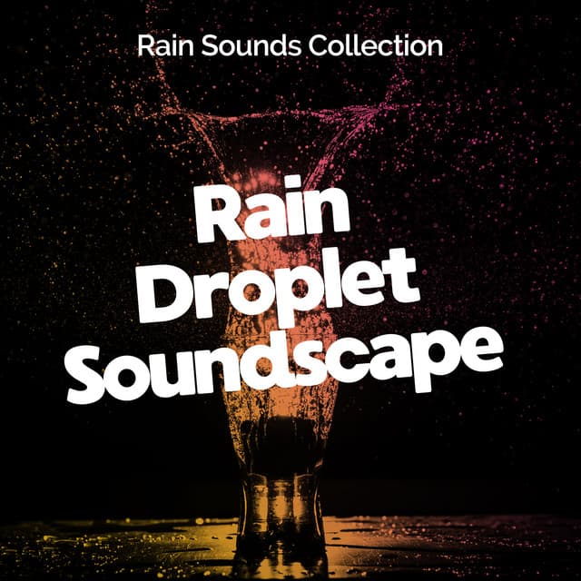 Rain Droplet Soundscape - Rain Sounds Collection