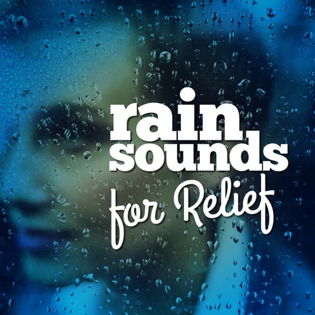 Rain Sounds for Relief - The Relaxing Sounds of Water