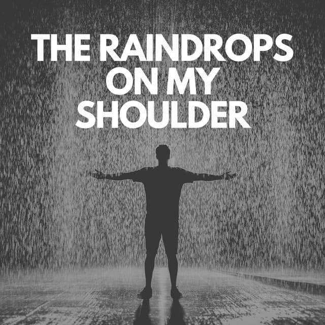 The Raindrops on my Shoulder - Heavy Rain Sounds