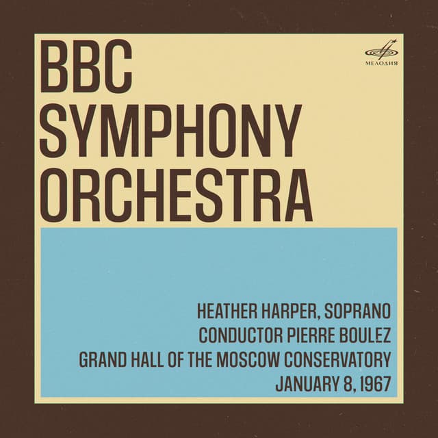 BBC Symphony Orchestra in Moscow: Pierre Boulez, Heather Harper. January 8, 1967 - Pierre Boulez