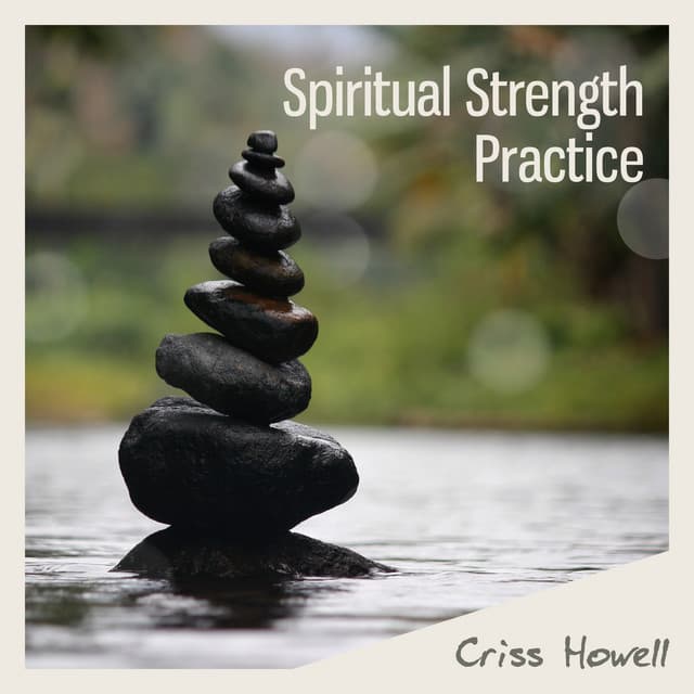 Spiritual Strength Practice - Criss Howell