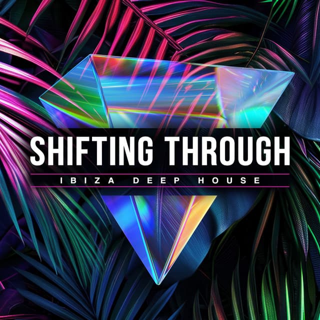 Shifting Through - Ibiza Deep House