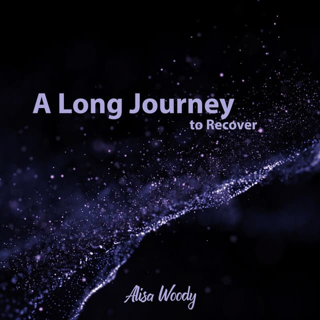 A Long Journey to Recover - Alisa Woody