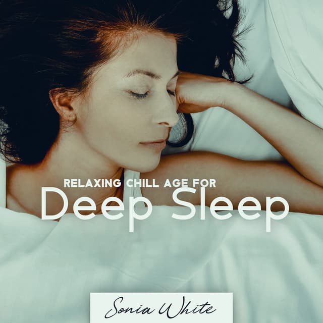 Relaxing Chill Age for Deep Sleep - Sonia White