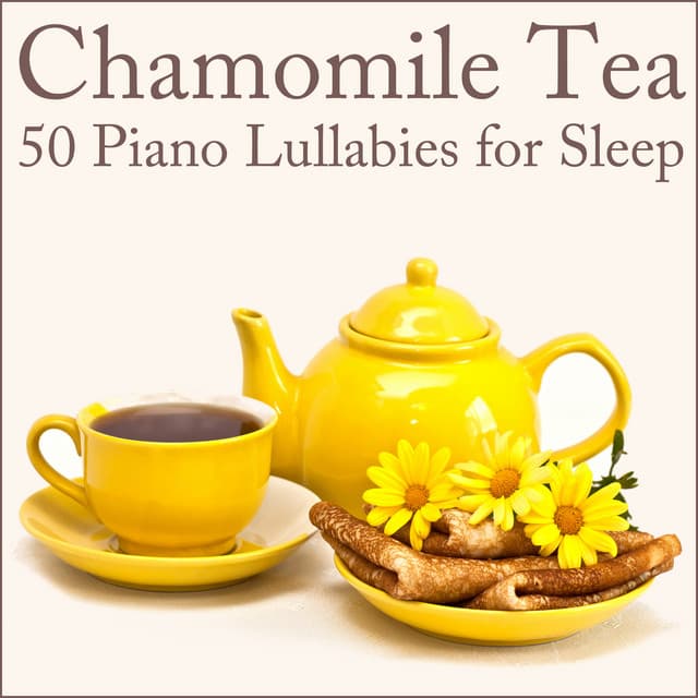 Chamomile Tea: 50 Piano Lullabies for Sleep - Lullaby Maestro