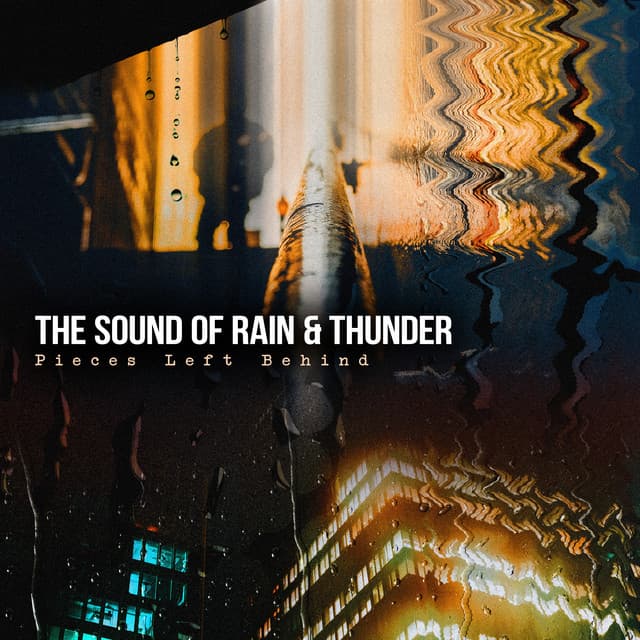 Pieces Left Behind - The Sound of Rain & Thunder