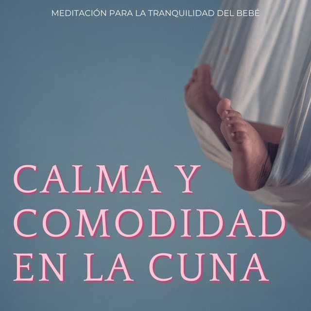 Calma Y Comodidad En La Cuna: Meditación Para La Tranquilidad Del Bebé - Música de limpieza