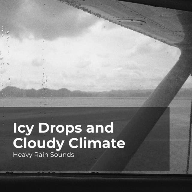 Icy Drops and Cloudy Climate - Heavy Rain Sounds
