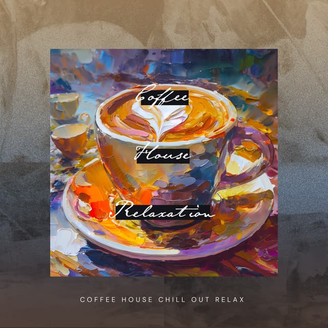 Coffee House Relaxation - Coffee House Chill Out Relax