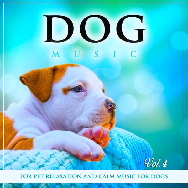 Dog Music For Pet Relaxation and Calm Music For Dogs, Vol. 4 - Dog Music