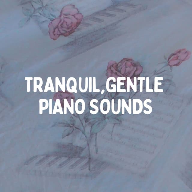Tranquil, Gentle Piano Sounds - Relaxcation