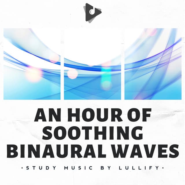 An Hour of Soothing Binaural Waves - Study Music by Lullify