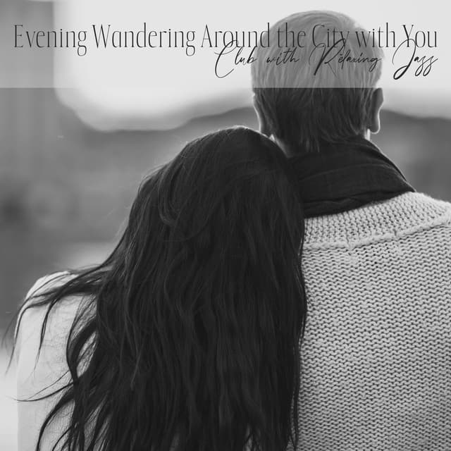 Evening Wandering Around the City with You - Club with Relaxing Jazz: Smooth Funk Jazz, Jazz Lounge - Smooth Jazz Music Club