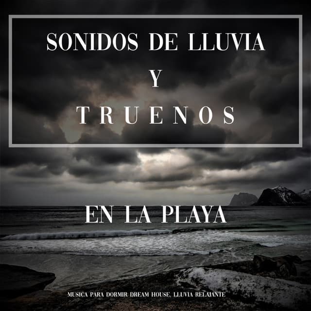 Sonidos de Lluvia y Truenos en la Playa - Musica para Dormir Dream House