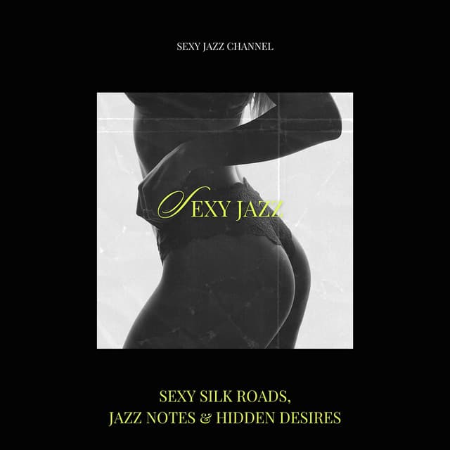 Sexy Silk Roads, Jazz Notes & Hidden Desires - Sexy Jazz Channel