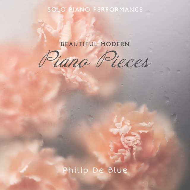 Solo Piano Performance: Beautiful Modern Piano Pieces, Contemporary Acoustic Mix 2023, Pianist in Love - Philip De Blue