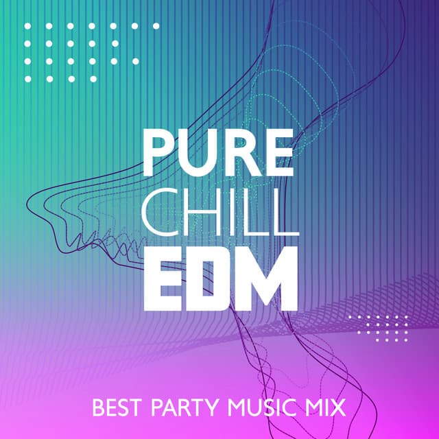 Pure Chill EDM: Best Party Music Mix - DJ Charles EDM
