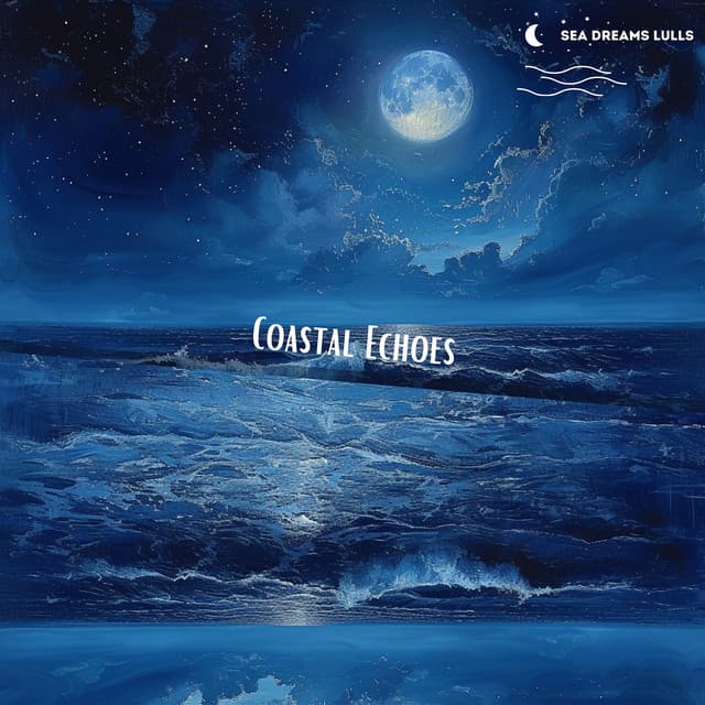 Coastal Echoes: Gentle Music for Starry Evenings - Sea Dreams Lulls
