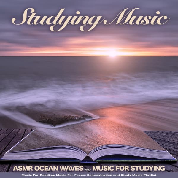 Studying Music: Asmr Ocean Waves and Music For Studying, Music For Reading, Music For Focus, Concentration and Study Music Playlist - Study Music
