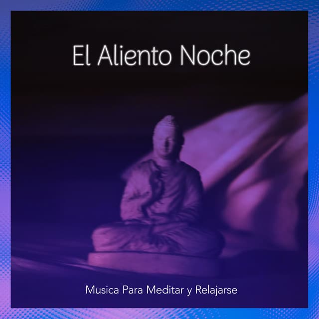 El Aliento Noche - Música Para Meditar y Relajarse