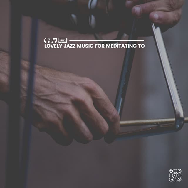 Lovely Jazz Music for Meditating To - Soft Jazz & Coffee