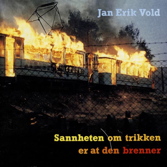 Sannheten Om Trikken Er at Den Brenner - Jan Erik Vold