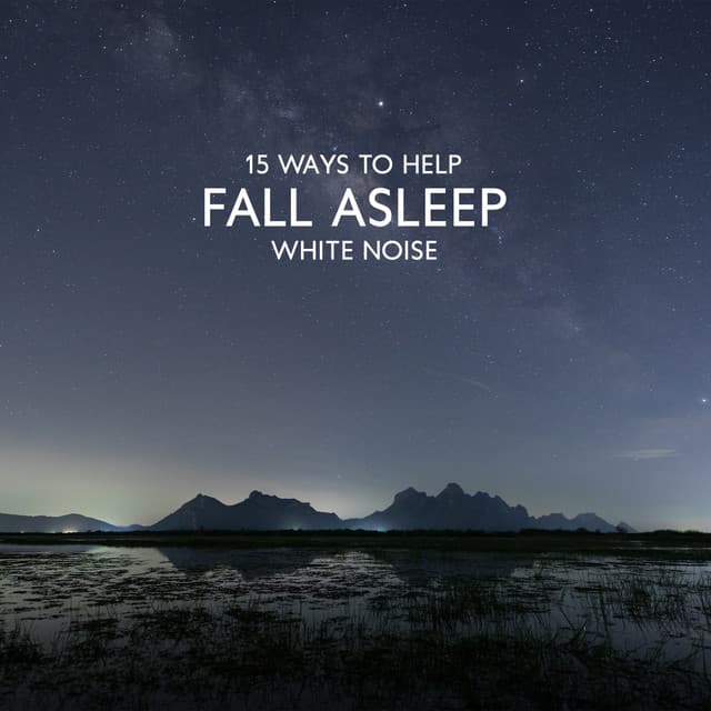 15 Ways to Help Fall Asleep: Gentle and Subtle White Noise to Sleep for Your Baby - White Noise For Baby Sleep