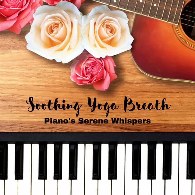 Soothing Yoga Breath: Piano's Serene Whispers - Yoga Songs