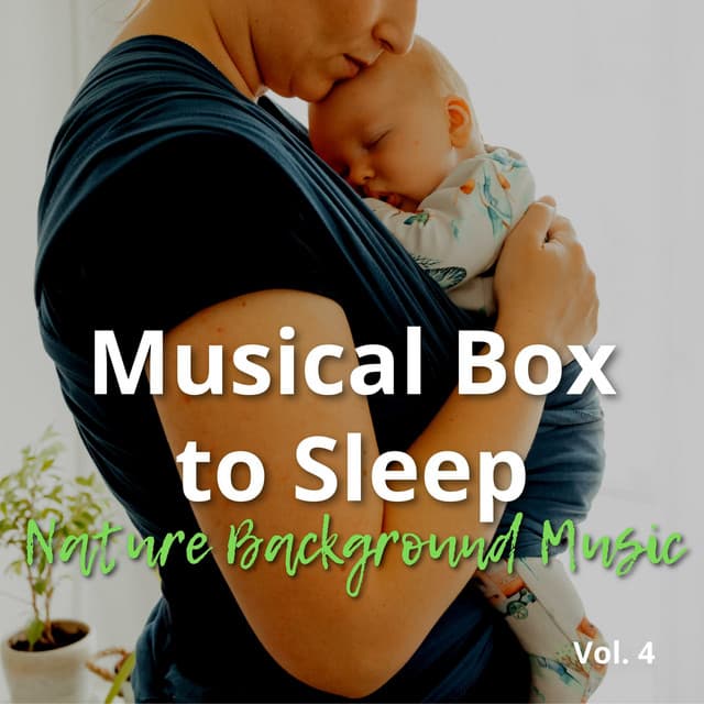 Musical Box to Sleep and Nature Background Music Vol. 4 - Sleeping Babies Songs