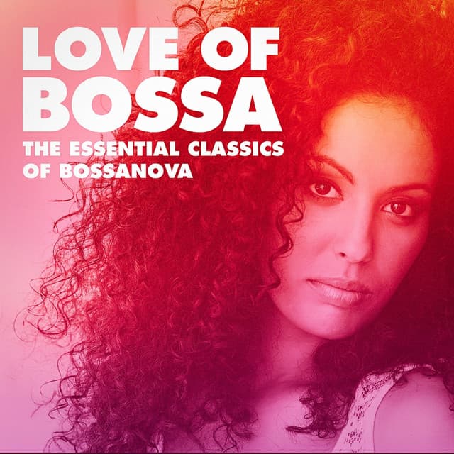 Love of Bossa: The Essential Classics of Bossanova - Bossa Nova Latin Jazz Piano Collective