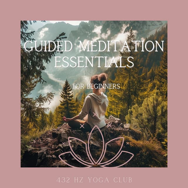 Guided Meditation Essentials for Beginners - 432 Hz Yoga Club