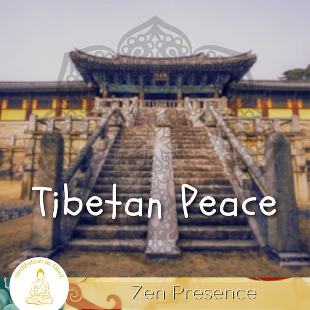 Tibetan Peace, Zen Presence - Meditation in Tibet