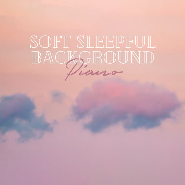 Soft Sleepful Background: Piano - Easy Listening Relaxation Piano Radio